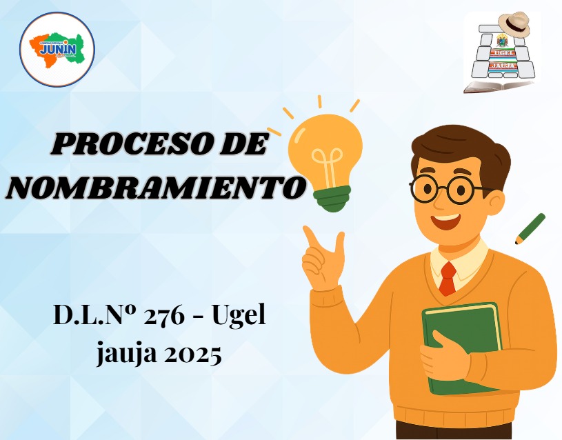 ⚠️ PROCESO DE NOMBRAMIENTO DEL PERSONAL CONTRATADO BAJO EL RÉGIMEN DEL DECRETO LEGISLATIVO N° 276 UGEL JAUJA 2025